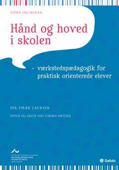 Hånd og hoved i skolen : værkstedspædagogik for praktisk orienterede elever