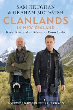 Clanlands in New Zealand : kiwis, kilts, and an adventure down under