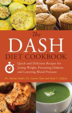The DASH diet cookbook : quick and delicious recipes for losing weight, preventing diabetes and lowering blood pressure