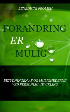 Forandring er mulig : betydningen af og mulighederne ved personlig udvikling