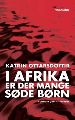 I Afrika er der mange søde børn : Northern gothic-noveller