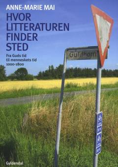 Hvor litteraturen finder sted : bidrag til dansk litteraturs historie. Bind 1 : Fra Guds tid til menneskets tid - 1000-1800