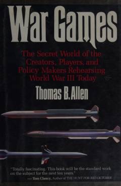 War games : the secret world of the creators, players, and policy makers rehearsing World War III today