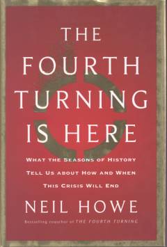 The fourth turning is here : what the seasons of history tell us about how and when this crisis will end
