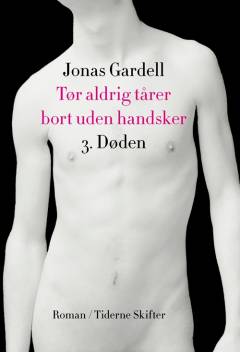 Tør aldrig tårer bort uden handsker. 3. bind : Døden