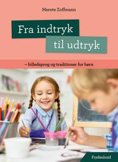 Fra indtryk til udtryk : billedsprog og traditioner for børn
