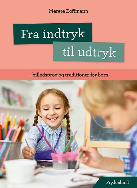 Fra indtryk til udtryk : billedsprog og traditioner for børn