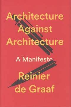 Architecture against architecture : a manifesto