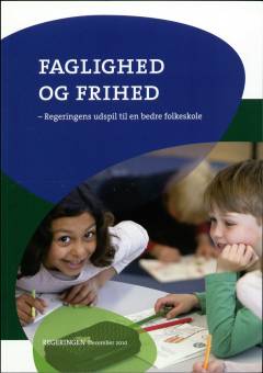 Faglighed og frihed : Regeringens udspil til en bedre folkeskole