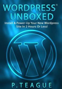 Wordpress unboxed : the simple, jargon-free guide to setting up your first Wordpress website