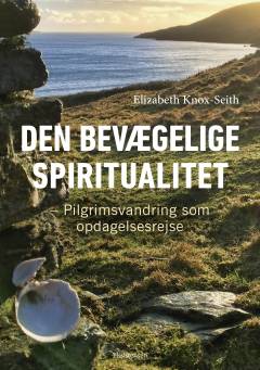 Den bevægelige spiritualitet : pilgrimsvandring som opdagelsesrejse