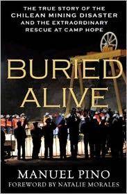 Buried alive : the true story of the Chilean mining disaster and the extraordinary rescue at Camp Hope