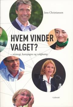 Hvem vinder valget? : politisk kampagne, valgkamp og strategi
