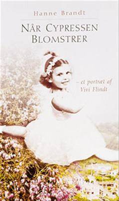 Når cypressen blomstrer : et portræt af Vivi Flindt