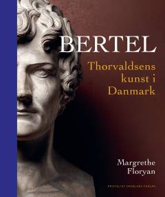 Bertel : Thorvaldsens kunst i Danmark