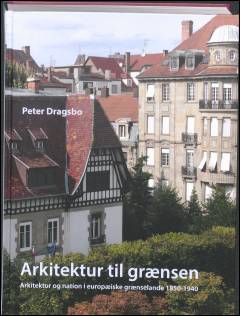 Arkitektur til grænsen : arkitektur og nation i europæiske grænselande 1850-1940