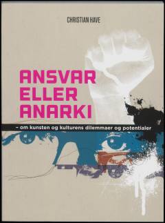 Ansvar eller anarki : om kunsten og kulturens dilemmaer og potentialer