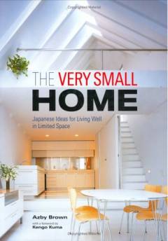 The very small home : Japanese ideas for living well in limited space