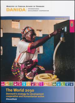 The world 2030 : Denmark's strategy for development cooperation and humanitarian action