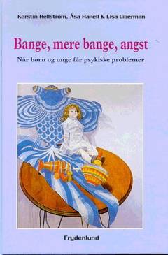 Bange, mere bange, angst : når børn og unge får psykiske problemer