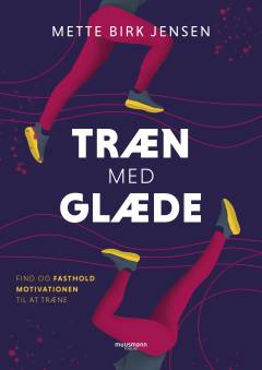 Træn med glæde : find og fasthold motivationen til at træne