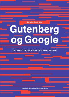 Gutenberg og Google : syv kapitler om tekst, sprog og medier