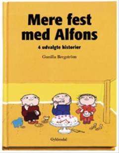 Mere fest med Alfons : 4 udvalgte historier : Fikst klaret, Alfons Åberg!, Bind sløjfer, Alfons Åberg, Fødselsdagsfest, Alfons Åberg!, Er du fej, Alfons Åberg?
