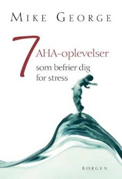 7 aha-oplevelser : som befrier dig for stress