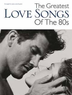 The greatest love songs of the 80s : arranged for \piano, voice & guitar\