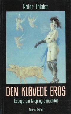 Den kløvede eros : essays om krop og sexualitet