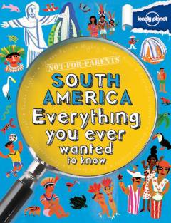South America everything you ever wanted to know