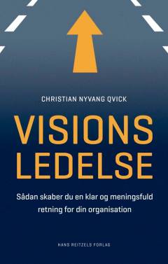Visionsledelse : sådan skaber du en klar og meningsfuld retning for din organisation