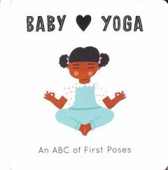 Baby loves yoga : an ABC of first poses