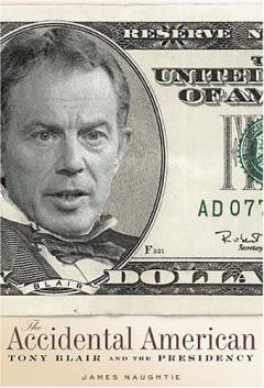 The accidental American : Tony Blair and the presidency