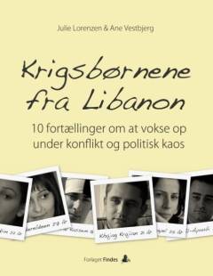 Krigsbørnene fra Libanon : 10 fortællinger om at vokse op under konflikt og politisk kaos