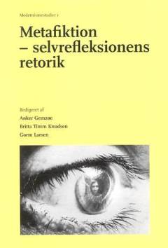 Metafiktion - selvrefleksionens retorik i moderne litteratur, teater, film og sprog
