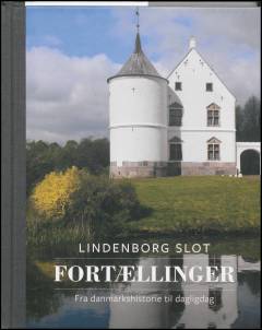 Lindenborg Slot : fortællinger : fra danmarkshistorie til dagligdag