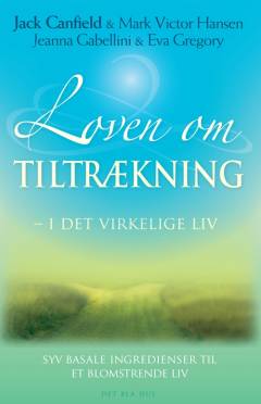 Loven om tiltrækning i det virkelige liv : syv basale ingredienser til et blomstrende liv
