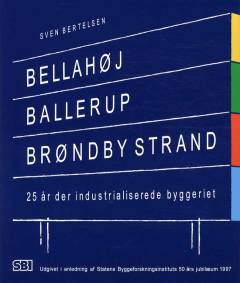 Bellahøj, Ballerup, Brøndby Strand : 25 år der industrialiserede byggeriet