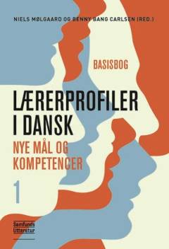 Lærerprofiler i dansk : nye mål og kompetencer. 1 : Basisbog