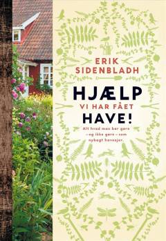 Hjælp vi har fået have! : alt hvad man bør gøre  - og ikke gøre - som nybagt haveejer