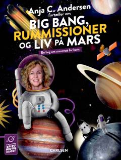 Anja C. Andersen fortæller om big bang, rummissioner og liv på Mars : en bog om universet for børn