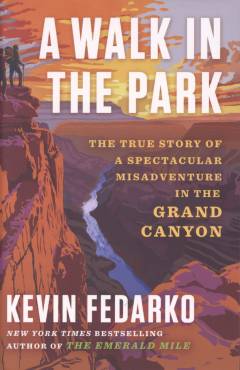 A walk in the park : the true story of a spectacular misadventure in the Grand Canyon