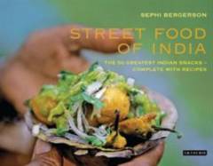 Street food of India : the 50 greatest Indian snacks - complete with recipes
