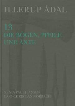 Illerup Ådal. Band 13 : Die Bögen, Pfeile und Äxte