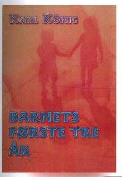 Barnets første tre år : om erhvervelsen af den oprejste gang, om tilegnelsen af modersmålet, om tænkningens opvågnen