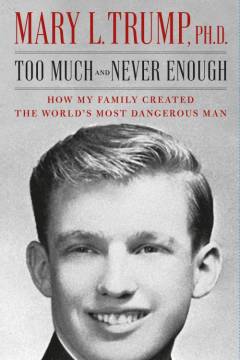 Too much and never enough : how my family created the world's most dangerous man