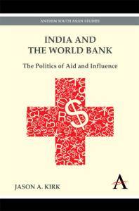 India and the World Bank : the politics of aid and influence