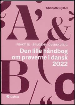 Den lille håndbog om prøverne i dansk 2022 : praktisk, brugbar, overskuelig