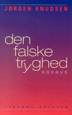 Den falske tryghed : essays